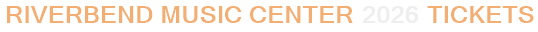 Riverbend Music Center 2026 Tickets